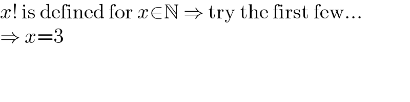 x! is defined for x∈N ⇒ try the first few...  ⇒ x=3  