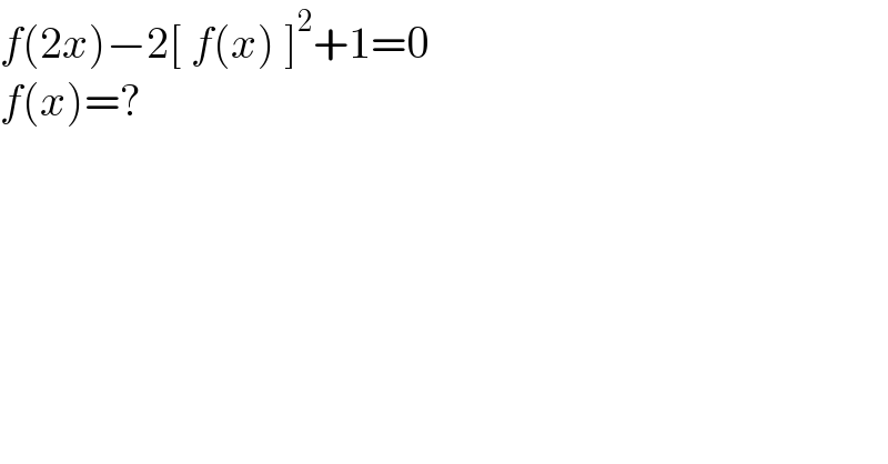 f(2x)−2[ f(x) ]^2 +1=0  f(x)=?  