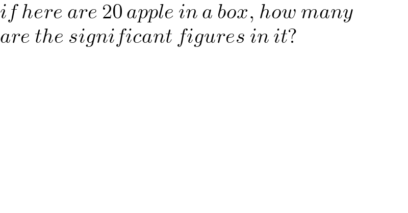 if here are 20 apple in a box, how many   are the significant figures in it?  