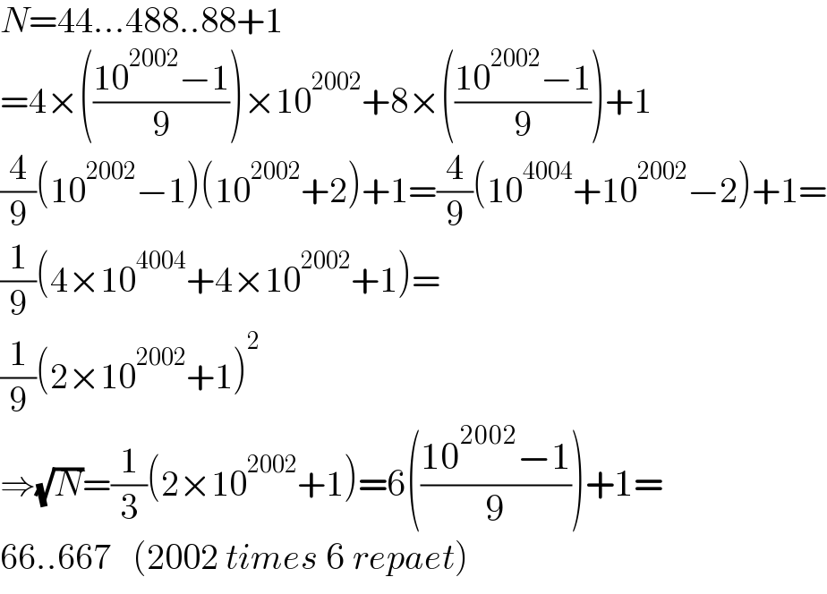 N=44...488..88+1  =4×(((10^(2002) −1)/9))×10^(2002) +8×(((10^(2002) −1)/9))+1  (4/9)(10^(2002) −1)(10^(2002) +2)+1=(4/9)(10^(4004) +10^(2002) −2)+1=  (1/9)(4×10^(4004) +4×10^(2002) +1)=  (1/9)(2×10^(2002) +1)^2   ⇒(√N)=(1/3)(2×10^(2002) +1)=6(((10^(2002) −1)/9))+1=  66..667   (2002 times 6 repaet)  