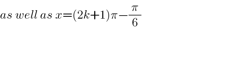 as well as x=(2k+1)π−(π/6)  