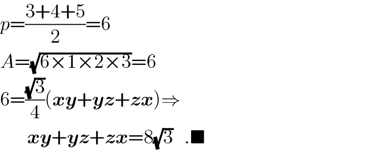 p=((3+4+5)/2)=6  A=(√(6×1×2×3))=6  6=((√3)/4)(xy+yz+zx)⇒         xy+yz+zx=8(√3)   .■  
