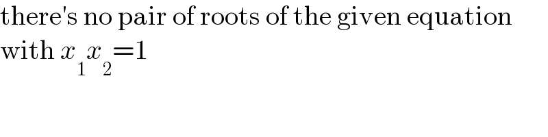 there′s no pair of roots of the given equation  with x_1 x_2 =1  