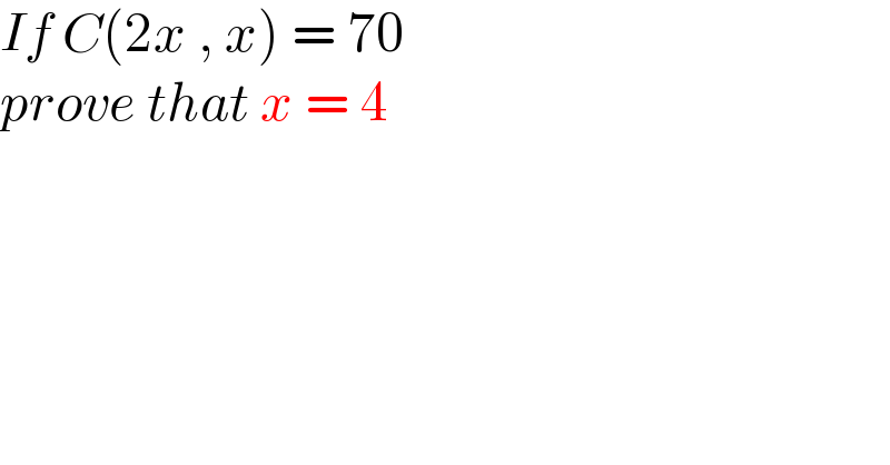 If C(2x , x) = 70  prove that x = 4  