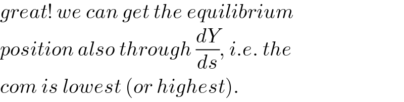great! we can get the equilibrium  position also through (dY/ds), i.e. the  com is lowest (or highest).  