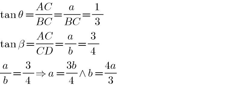 tan θ = ((AC)/(BC)) = (a/(BC)) = (1/3)  tan β = ((AC)/(CD)) = (a/b) = (3/4)  (a/b) = (3/4) ⇒ a = ((3b)/4) ∧ b = ((4a)/3)  