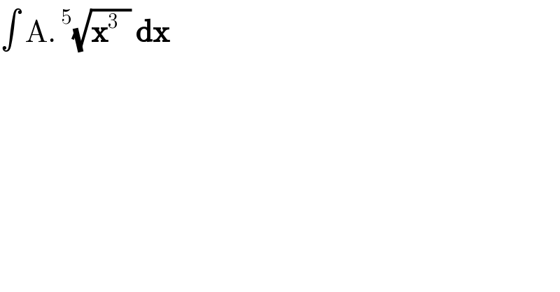 ∫ A.^5 (√(x^3   )) dx  