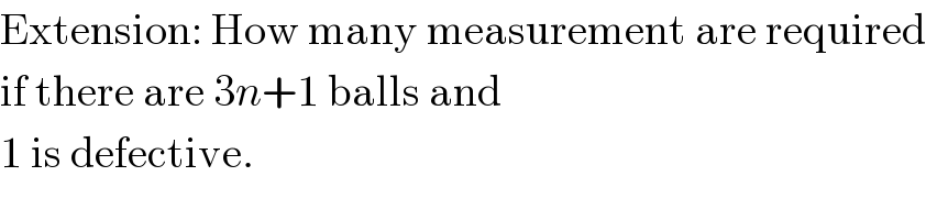 Extension: How many measurement are required  if there are 3n+1 balls and  1 is defective.  