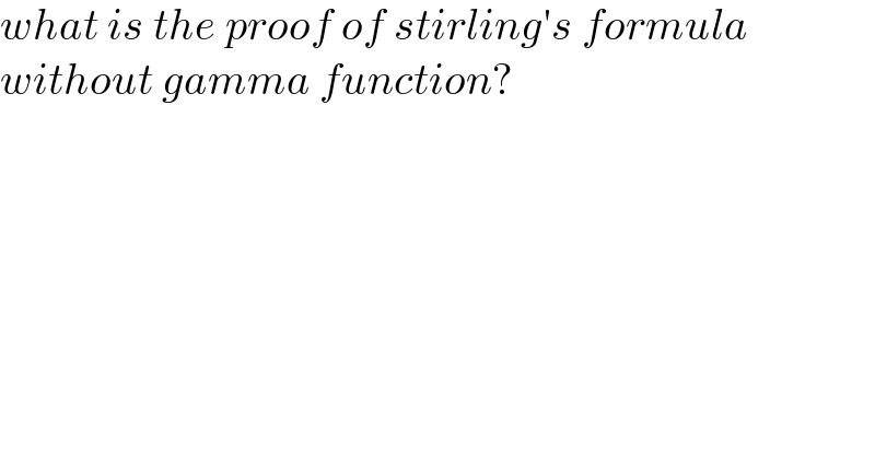 what is the proof of stirling′s formula  without gamma function?  