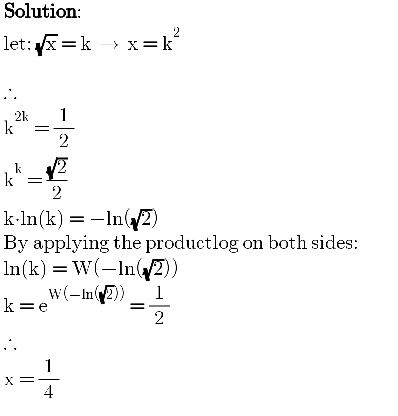  Solution:   let: (√x) = k  →  x = k^2       ∴   k^(2k)  = (1/2)   k^k  = ((√2)/2)   k∙ln(k) = −ln((√2))   By applying the productlog on both sides:   ln(k) = W(−ln((√2)))   k = e^(W(−ln((√2))))  = (1/2)   ∴   x = (1/4)  