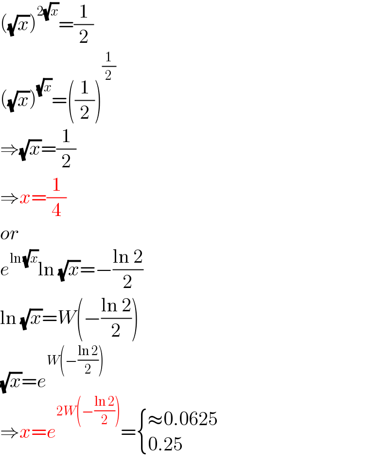 ((√x))^(2(√x)) =(1/2)  ((√x))^(√x) =((1/2))^(1/2)   ⇒(√x)=(1/2)  ⇒x=(1/4)  or  e^(ln (√x)) ln (√x)=−((ln 2)/2)  ln (√x)=W(−((ln 2)/2))  (√x)=e^(W(−((ln 2)/2)))   ⇒x=e^(2W(−((ln 2)/2))) = { ((≈0.0625)),((0.25)) :}  