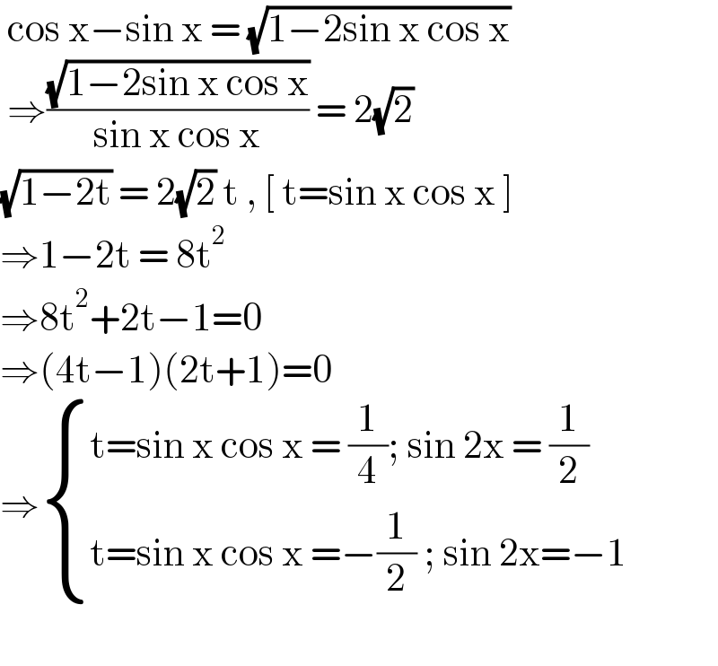  cos x−sin x = (√(1−2sin x cos x))   ⇒((√(1−2sin x cos x))/(sin x cos x)) = 2(√2)  (√(1−2t)) = 2(√2) t , [ t=sin x cos x ]  ⇒1−2t = 8t^2   ⇒8t^2 +2t−1=0  ⇒(4t−1)(2t+1)=0  ⇒ { ((t=sin x cos x = (1/4); sin 2x = (1/2))),((t=sin x cos x =−(1/2) ; sin 2x=−1)) :}    