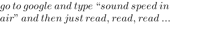 go to google and type “sound speed in  air” and then just read, read, read ...  