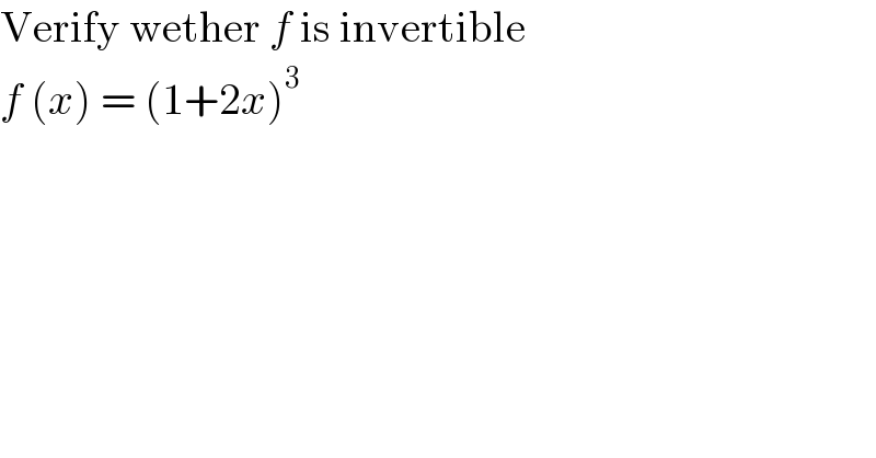 Verify wether f is invertible   f (x) = (1+2x)^3   