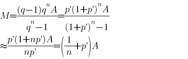 M=(((q−1)q^n A)/(q^n −1))=((p′(1+p′)^n A)/((1+p′)^n −1))  ≈((p′(1+np′)A)/(np′))=((1/n)+p′)A  