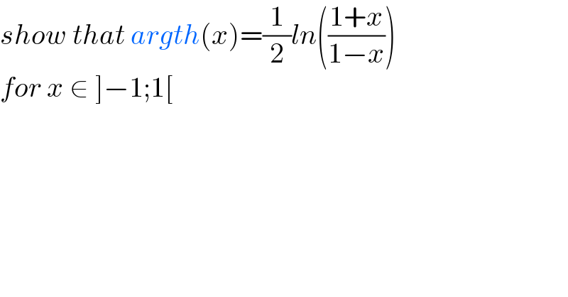 show that argth(x)=(1/2)ln(((1+x)/(1−x)))  for x ∈ ]−1;1[  