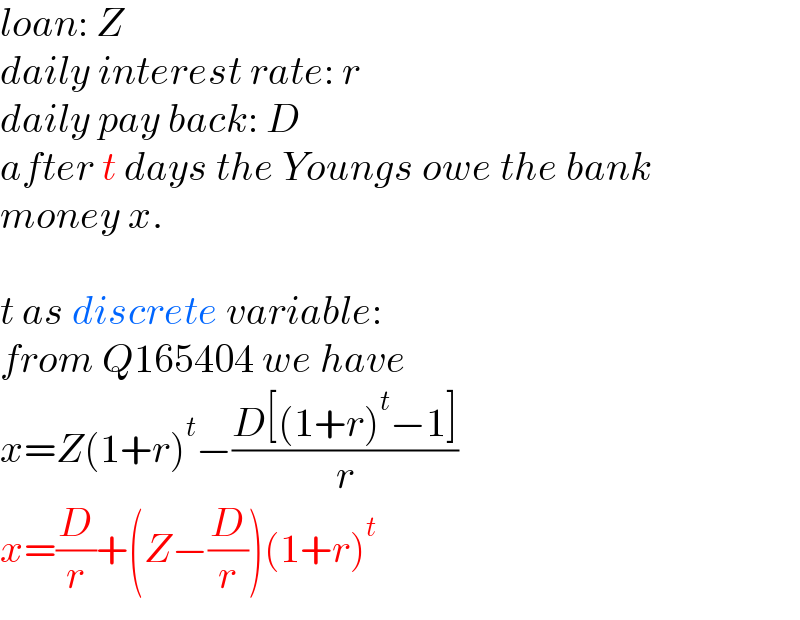 loan: Z  daily interest rate: r  daily pay back: D  after t days the Youngs owe the bank  money x.    t as discrete variable:  from Q165404 we have  x=Z(1+r)^t −((D[(1+r)^t −1])/r)  x=(D/r)+(Z−(D/r))(1+r)^t   