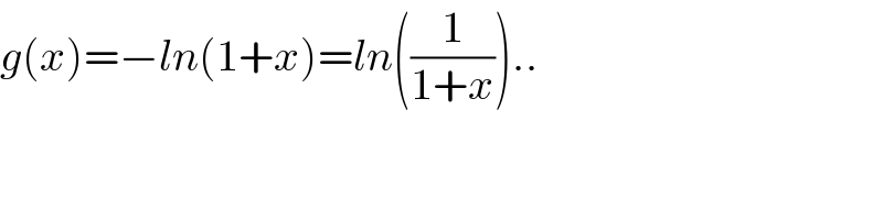 g(x)=−ln(1+x)=ln((1/(1+x)))..  