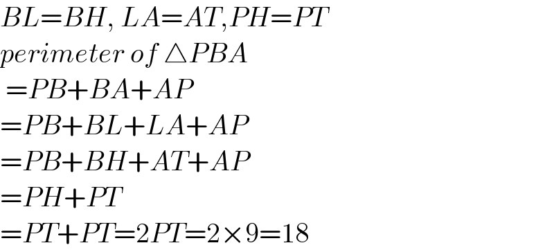 BL=BH, LA=AT,PH=PT  perimeter of △PBA    =PB+BA+AP  =PB+BL+LA+AP  =PB+BH+AT+AP  =PH+PT  =PT+PT=2PT=2×9=18  