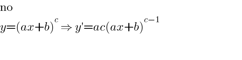 no  y=(ax+b)^c  ⇒ y′=ac(ax+b)^(c−1)   
