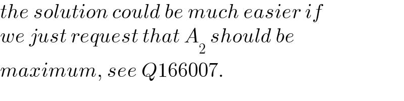 the solution could be much easier if  we just request that A_2  should be  maximum, see Q166007.  