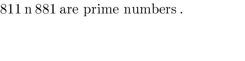 811 n 881 are  prime  numbers .  