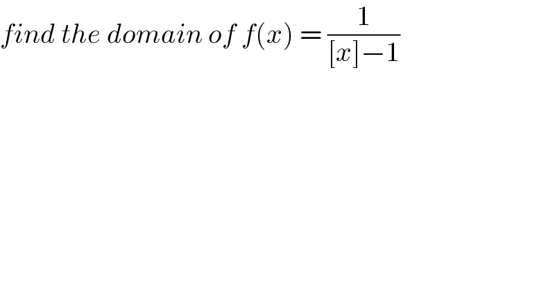 find the domain of f(x) = (1/([x]−1))  