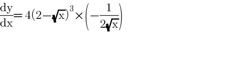 (dy/dx)= 4(2−(√x))^3 ×(−(1/(2(√x))))  