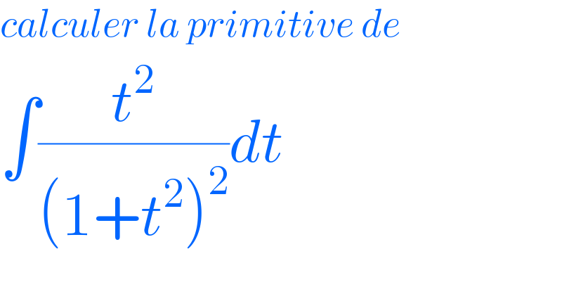 calculer la primitive de  ∫(t^2 /((1+t^2 )^2 ))dt  