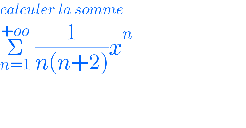 calculer la somme  Σ_(n=1) ^(+oo)  (1/(n(n+2)))x^n   
