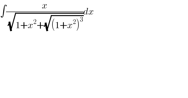∫(x/( (√(1+x^2 +(√((1+x^2 )^3 ))))))dx  