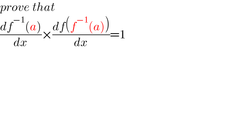 prove that  ((df^(−1) (a))/dx)×((df(f^(−1) (a)))/dx)=1  