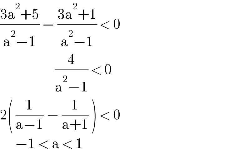 ((3a^2 +5)/(a^2 −1)) − ((3a^2 +1)/(a^2 −1)) < 0                        (4/(a^2 −1)) < 0  2( (1/(a−1)) − (1/(a+1)) ) < 0        −1 < a < 1  