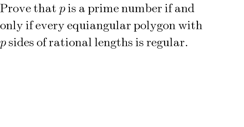 Prove that p is a prime number if and  only if every equiangular polygon with  p sides of rational lengths is regular.  
