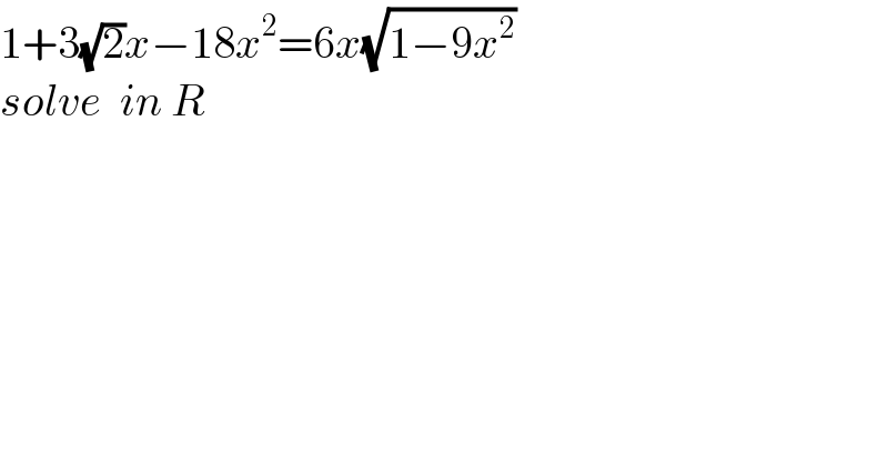 1+3(√2)x−18x^2 =6x(√(1−9x^2 ))  solve  in R  