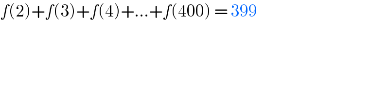 f(2)+f(3)+f(4)+...+f(400) = 399  