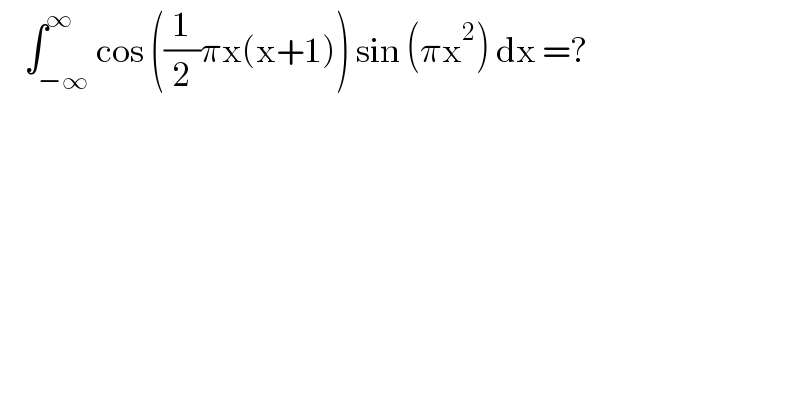     ∫_(−∞) ^∞ cos ((1/2)πx(x+1)) sin (πx^2 ) dx =?  