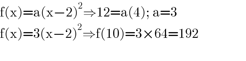 f(x)=a(x−2)^2 ⇒12=a(4); a=3  f(x)=3(x−2)^2 ⇒f(10)=3×64=192  