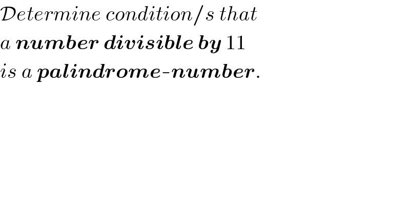 Determine condition/s that  a number divisible by 11  is a palindrome-number.  