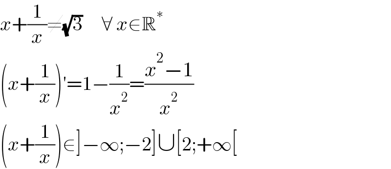 x+(1/x)≠(√3)     ∀ x∈R^∗   (x+(1/x))′=1−(1/x^2 )=((x^2 −1)/x^2 )  (x+(1/x))∈]−∞;−2]∪[2;+∞[  
