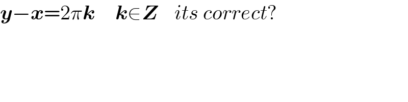 y−x=2πk     k∈Z    its correct?  