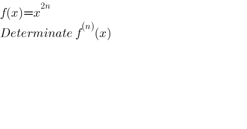 f(x)=x^(2n)   Determinate f^((n)) (x)  