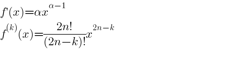 f′(x)=αx^(α−1)   f^((k)) (x)=((2n!)/((2n−k)!))x^(2n−k)   