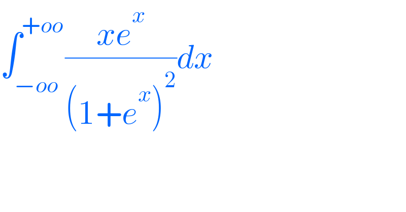 ∫_(−oo) ^(+oo) ((xe^x )/((1+e^x )^2 ))dx  