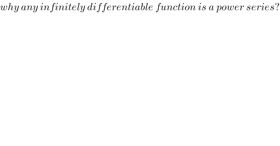 why any infinitely differentiable function is a power series?  