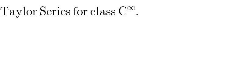 Taylor Series for class C^∞ .  