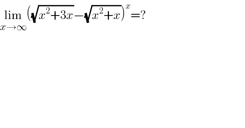 lim_(x→∞) ((√(x^2 +3x))−(√(x^2 +x)))^x =?  