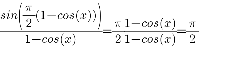 ((sin((π/2)(1−cos(x))))/(1−cos(x)))=(π/2)((1−cos(x))/(1−cos(x)))=(π/2)  