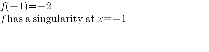f(−1)=−2  f has a singularity at x=−1  