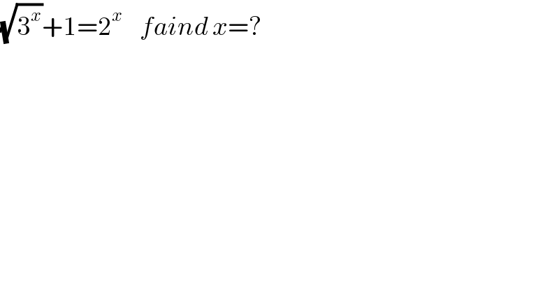 (√3^x )+1=2^x     faind x=?  